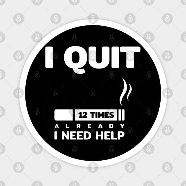 i quit smoking cigarette 12 times i need help funny quotes text typography word Magnet by FOGSJ
